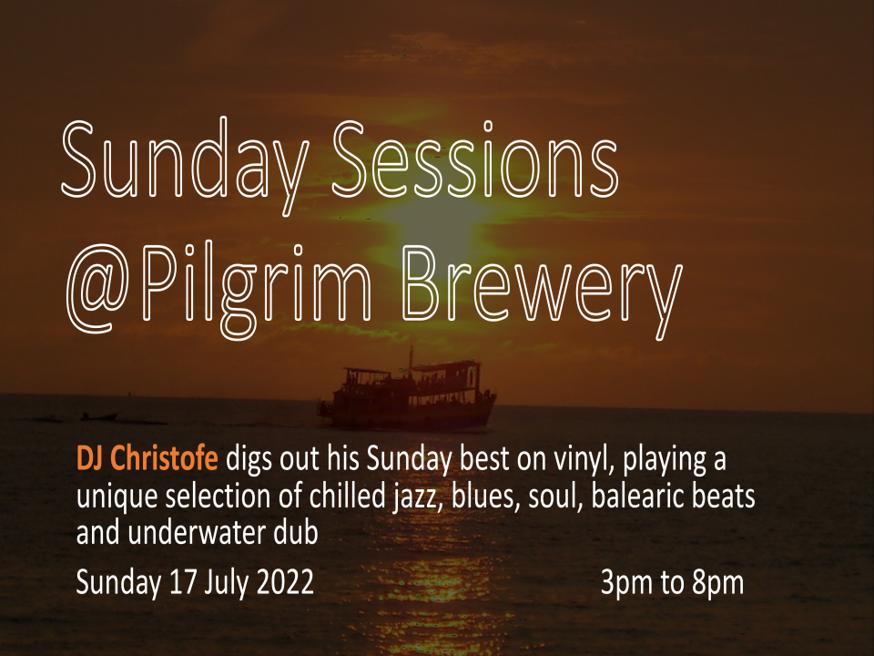 Sunday Sessions @ Pilgrim Brewery - 17th July